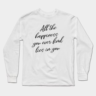 All the happiness you ever find lies in you | Enjoy Every Moment Long Sleeve T-Shirt